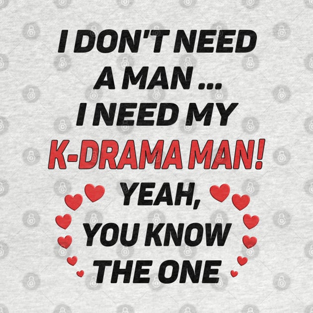 I Don't Need a Man - I Need a K-Drama Man !! by WhatTheKpop